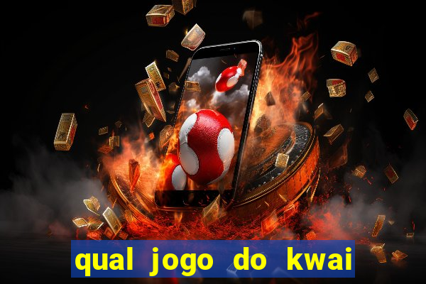 qual jogo do kwai que ganha mais dinheiro